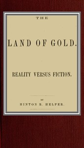 The land of gold; reality versus fiction by Hinton Rowan Helper