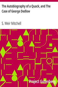 The Autobiography of a Quack, and The Case of George Dedlow by S. Weir (Silas Weir) Mitchell