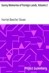 Sunny Memories of Foreign Lands, Volume 2 by Harriet Beecher Stowe