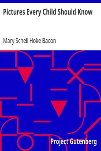 Pictures Every Child Should Know
A Selection of the World's Art Masterpieces for Young People by Mary Schell Hoke Bacon