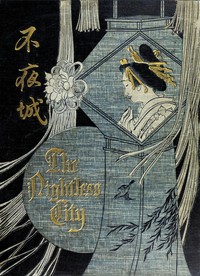 The nightless city; or, The "history of the Yoshiwara Yūkwaku" by J. E. (Joseph Ernest) De Becker