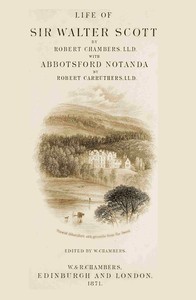 Life of Sir Walter Scott, with Abbotsford Notanda by Robert Chambers