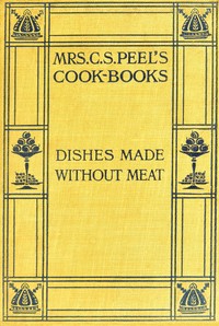 Dishes made without meat by C. S. Peel