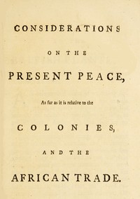 Considerations on the present peace, as far as it is relative to the colonies, and the African trade by Robert Vaughan