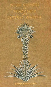 Three gringos in Venezuela and Central America by Richard Harding Davis