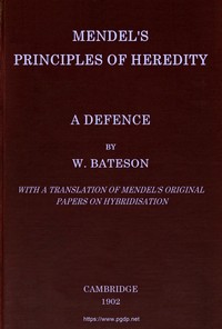 Mendel's principles of heredity: A defence by William Bateson