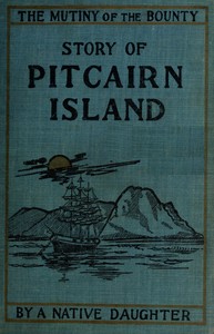 Mutiny of the Bounty and story of Pitcairn Island, 1790-1894 by Rosalind Amelia Young