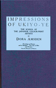 Impressions of Ukiyo-ye, the school of the Japanese colour-print artists by Dora Amsden
