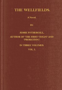 The Wellfields: A novel. Vol. 1 of 3 by Jessie Fothergill