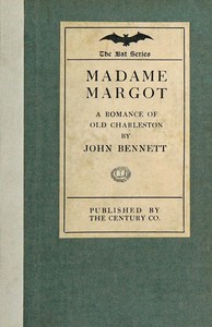 Madame Margot: A grotesque legend of old Charleston by John Bennett