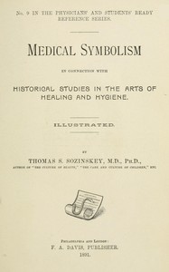 Medical symbolism in connection with historical studies in the arts of healing and hygiene by Thomas S. Sozinskey