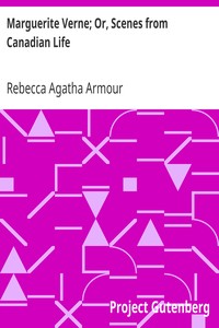 Marguerite Verne; Or, Scenes from Canadian Life by Rebecca Agatha Armour