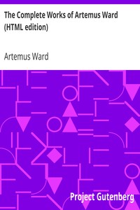 The Complete Works of Artemus Ward (HTML edition) by Artemus Ward