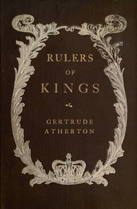 Rulers of kings: A novel by Gertrude Franklin Horn Atherton