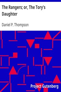 The Rangers; or, The Tory's Daughter
A Tale Illustrative of the Revolutionary History of Vermont and the Northern Campaign of 1777 by Daniel P. (Daniel Pierce) Thompson