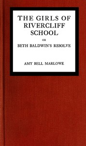 The girls of Rivercliff School; or, Beth Baldwin's resolve by Amy Bell Marlowe