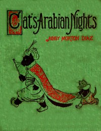 The cats' Arabian nights, or, King Grimalkum by Abby Morton Diaz