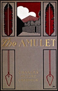 The amulet: A novel by Charles Egbert Craddock