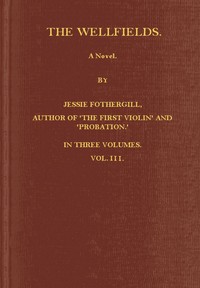 The Wellfields: A novel. Vol. 3 of 3 by Jessie Fothergill