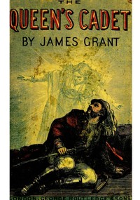 The Queen's cadet, and other tales by James Grant