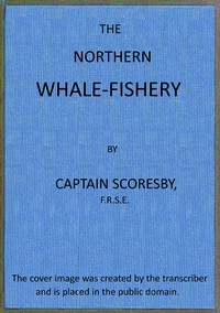The northern whale-fishery by William Scoresby