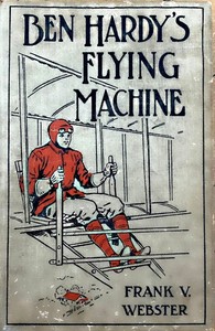 Ben Hardy's flying machine; or, Making a record for himself by Frank V. Webster