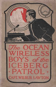The ocean wireless boys of the iceberg patrol by John Henry Goldfrap