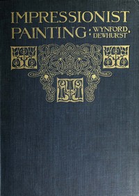 Impressionist painting: its genesis and development by Wynford Dewhurst
