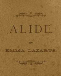 Alide: an episode of Goethe's life. by Emma Lazarus