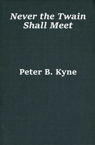 Never the twain shall meet by Peter B. (Peter Bernard) Kyne