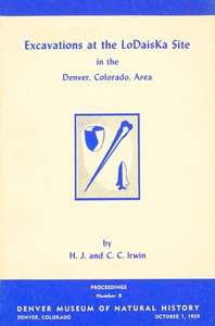 Excavations at the LoDaisKa Site in the Denver, Colorado area by H. T. (Henry Thomas Johnson) Irwin