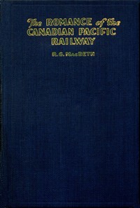The romance of the Canadian Pacific Railway by R. G. (Roderick George) MacBeth