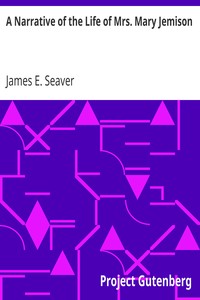 A Narrative of the Life of Mrs. Mary Jemison by James E. (James Everett) Seaver