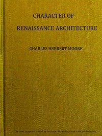 Character of Renaissance Architecture by Charles Herbert Moore
