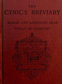 The cynic's breviary: Maxims and anecdotes from Nicolas de Chamfort by Sébastien-Roch-Nicolas Chamfort