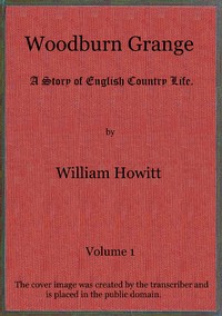 Woodburn Grange: A story of English country life; vol. 1 of 3 by William Howitt