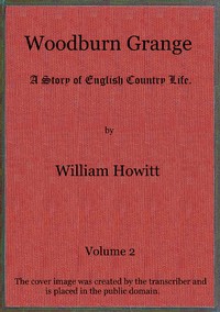 Woodburn Grange: A story of English country life; vol. 2 of 3 by William Howitt