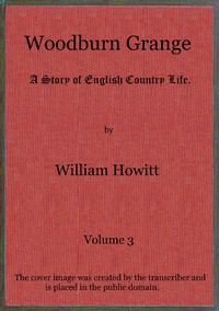 Woodburn Grange: A story of English country life; vol. 3 of 3 by William Howitt