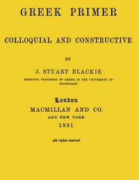 Greek primer, colloquial and constructive by John Stuart Blackie