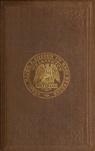 A voice from Waterloo: A history of the battle fought on the 18th June, 1815 by Edward Cotton