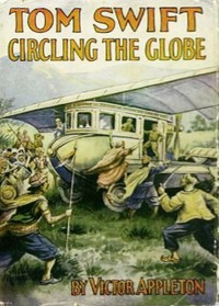 Tom Swift circling the globe; or, The daring cruise of the Air Monarch by Victor Appleton