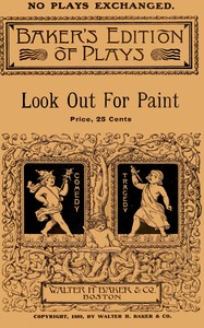 Look out for paint: A farce comedy in three acts by Cornelius Shea