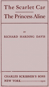 The scarlet car; The Princess Aline by Richard Harding Davis