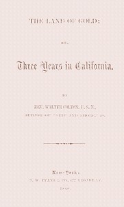 The land of gold; or, Three years in California by Walter Colton