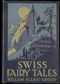 Swiss Fairy Tales by William Elliot Griffis