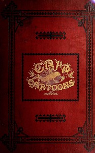 The Grip cartoons: vols. I & II, May 1873 to May 1874 by J. W. (John Wilson) Bengough