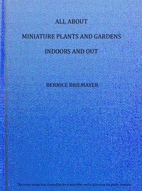 All about miniature plants and gardens indoors and out by Bernice Brilmayer