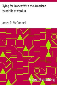 Flying for France: With the American Escadrille at Verdun by James R. (James Rogers) McConnell