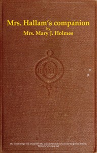 Mrs. Hallam's companion; and The Spring Farm, and other tales by Mary Jane Holmes