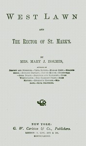 West Lawn, and The rector of St. Mark's by Mary Jane Holmes